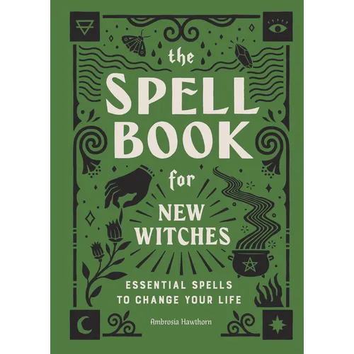 The Spell Book for New Witches: Essential Spells to Change Your Life - Hardcover